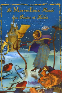 Le Merveilleux Monde des Contes et Fables: D'après les contes d'Andersen, de Charles Perrault, des frères Grimm, des Mille et Une Nuits