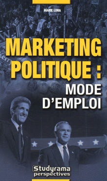 Le marketing politique : Mode d'emploi