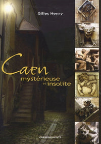 Caen mystérieuse et insolite