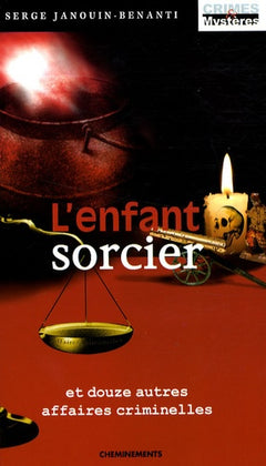 L'enfant sorcier: Et douze autres affaires criminelles