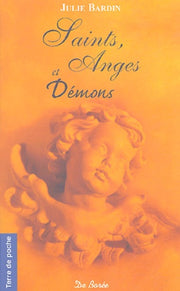 Saints, anges et démons: D'hier et d'aujourd'hui