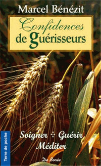 Confidences de guérisseurs : Soigner, guérir, méditer