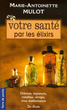 Votre santé par les élixirs