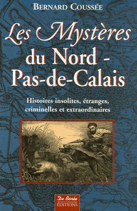 Les Mystères du Nord-Pas-de-Calais : Histoires insolites, étranges, criminelles et extraordinaires