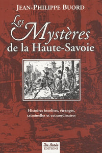Les Mystères de la Haute-Savoie : Histoires insolites, étranges, criminelles et extraordinaires