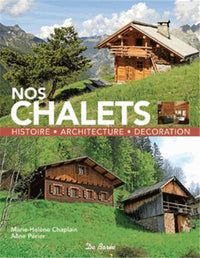 Nos chalets: Histoire, architecture, décoration