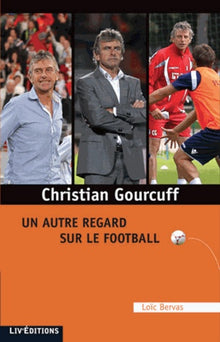 Christian Gourcuff: Un autre regard sur le football
