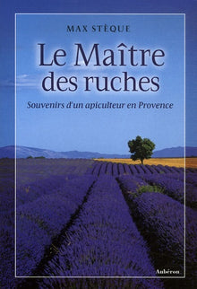 Le maître des ruches - souvenirs d'un apiculteur en Provence