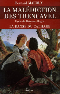 La malédiction des Trencavel - Cycle de Raimon-Roger - tome 1