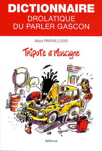 Dictionnaire drolatique du parler gascon - tripote et mascagne