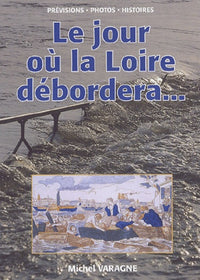 Le jour où la Loire débordera...: ..