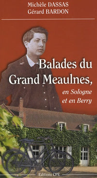 Balades du Grand Meaulnes: En Sologne et en Berry