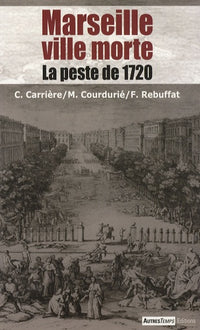 Marseille ville morte: La peste de 1720