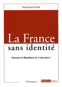 La France sans identité: Pourquoi la République ne s'aime plus ?