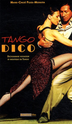 Tango-dico !: Dictionnaire voyageur et initiatique du Tango