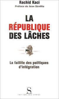 La République des lâches : La Faillite des politiques d'intégration