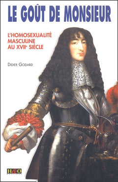 Le goût de Monsieur - l'homosexualité masculine au XVIIe siècle