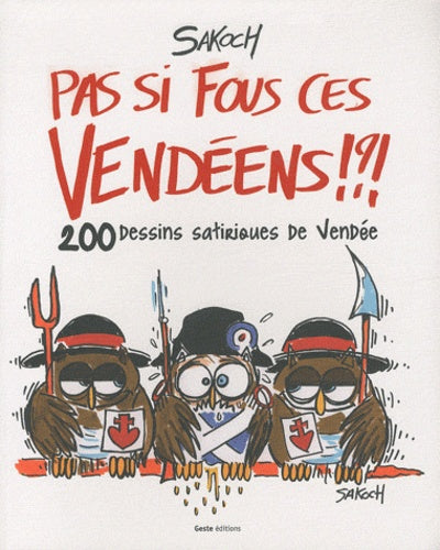 Pas si fous ces vendeens !?!: 200 dessins satiriques de vendee