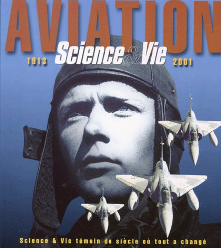 Aviation 1913-2001 Science & Vie témoin du siècle où tout a changé