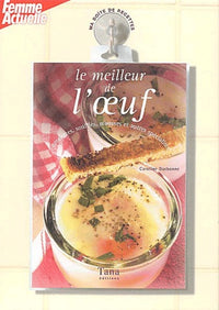 Le meilleur de l'oeuf : Omelettes, Salades, Crèmes et autres soufflés