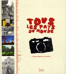 Tous les pays du monde : Le tour du monde en 1200 photos