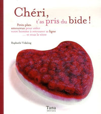Chéri, t'as pris du bide ! Petits plats amoureux pour aider votre homme à retrouver sa ligne... et vous la vôtre