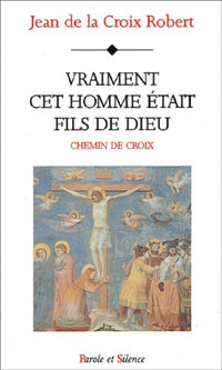 Vraiment cet homme était fils de Dieu : Chemin de croix