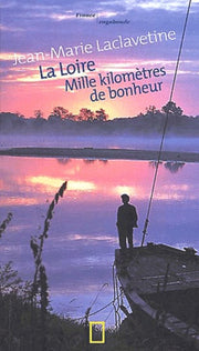 La Loire : Mille kilomètres de bonheur