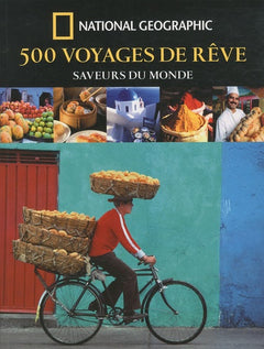 500 voyages de rêve: Saveurs du monde