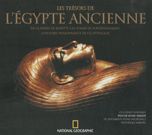 Les trésors de l'Egypte ancienne: De la pierre de Rosette à la tombe de Toutankhamon, l'histoire passionnante de l'égyptologie