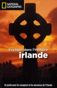 Irlande: Voyages dans l'Histoire