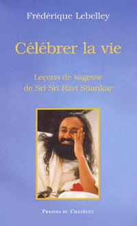 Célébrer la vie : Sri Sri Ravi Shankar