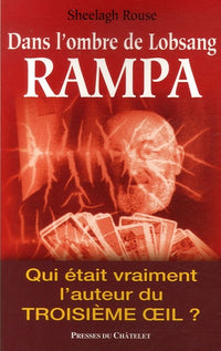 Dans l'ombre de Lobsang Rampa. Qui était vraiment l'auteur du Troisième oeil ?