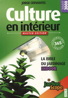 Culture en intérieur : La bible du jardinier indoor, Master edition 2008/2009