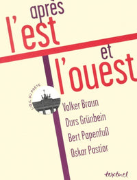 Après l'est et l'ouest : Volker Braun, Durs Grünbein, Bert Papenfuss, Oskar Pastior