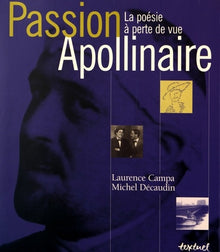 Passion Apollinaire. La Poésie à perte de vue