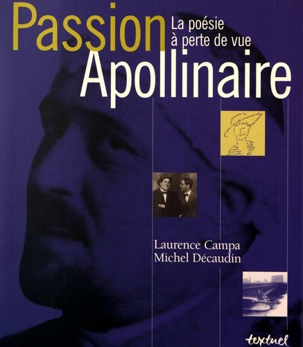Passion Apollinaire. La Poésie à perte de vue