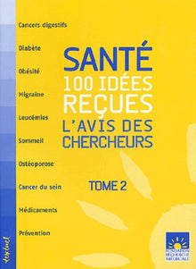 Santé : 100 idées reçues, t. 2: L'AVIS DES CHERCHEURS