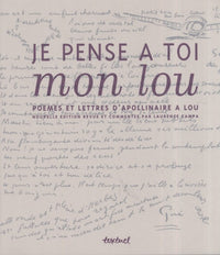 je pense a toi mon lou. poemes et lettres d'apollinaire a lou