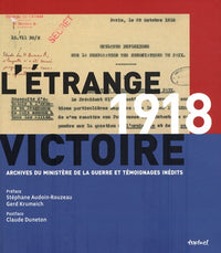 1918 l'etrange victoire.archives du ministere de guerre et temoignages inedits