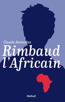 Rimbaud, l'Africain