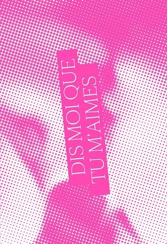 Dis-moi que tu m'aimes