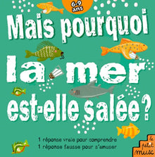 Mais Pourquoi La Mer Est-Elle Salee ?