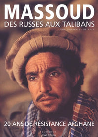 Massoud.: Des Russes aux Talibans, 20 ans de résistance afghane