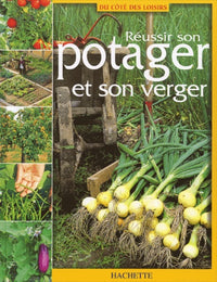 Reussir son potager et son verger