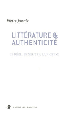 Littérature et authenticité: Le réel, le neutre, la fiction
