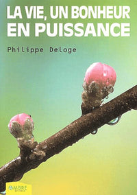 La vie, un bonheur en puissance: Il est fait à chacun selon sa foi