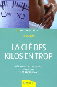 La clé des kilos en trop - Résoudre la surcharge pondérale en se revitalisant