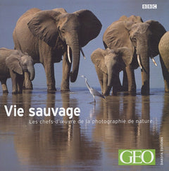 Vie sauvage : Les chefs-d'oeuvre de la photographie de nature
