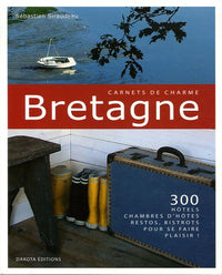 Bretagne: 300 Hôtels, chambres d'hôtes, restos, bistrots pour se faire plaisir !